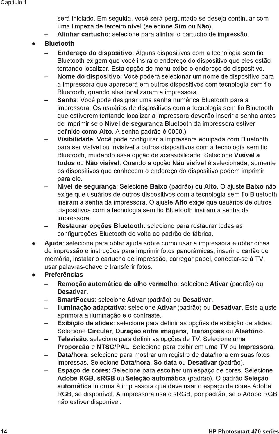 Bluetooth Endereço do dispositivo: Alguns dispositivos com a tecnologia sem fio Bluetooth exigem que você insira o endereço do dispositivo que eles estão tentando localizar.