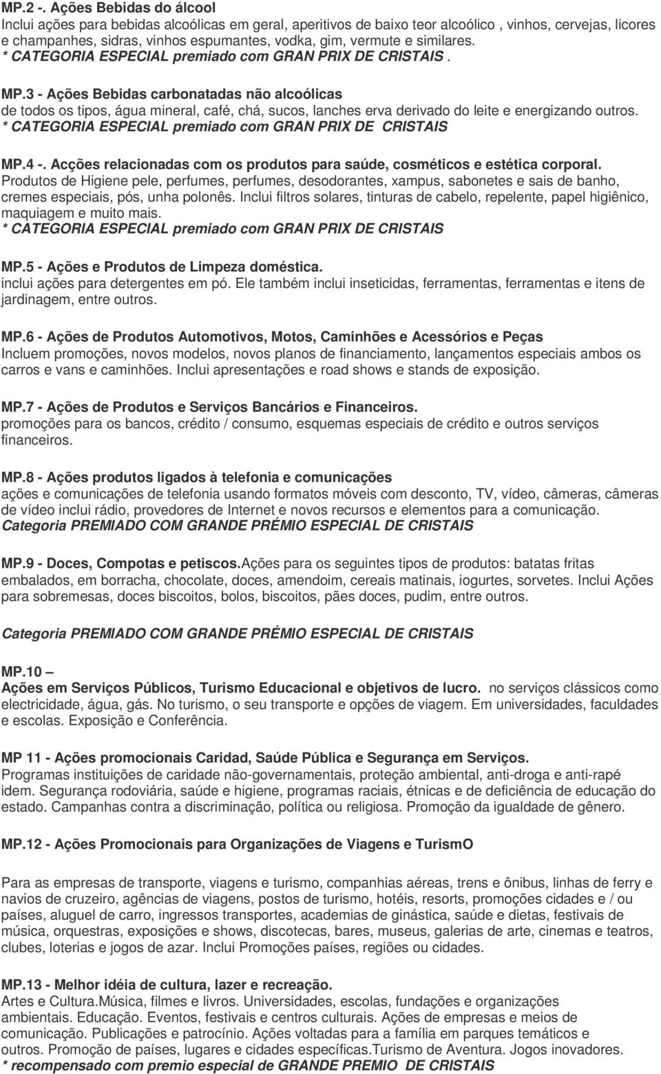 similares. * CATEGORIA ESPECIAL premiado com GRAN PRIX DE CRISTAIS. MP.