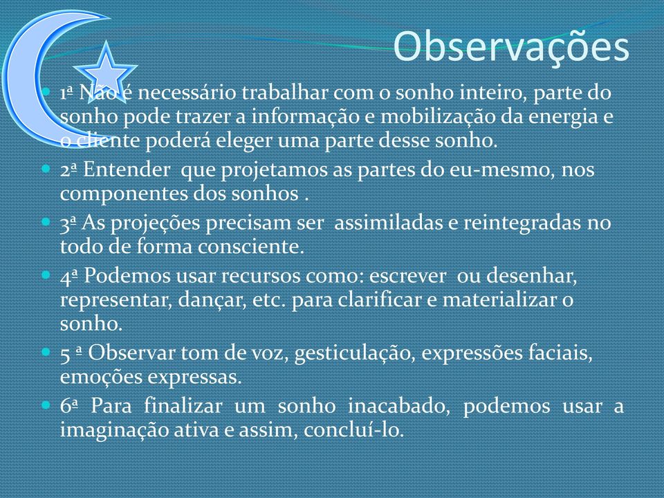 3ª As projeções precisam ser assimiladas e reintegradas no todo de forma consciente.