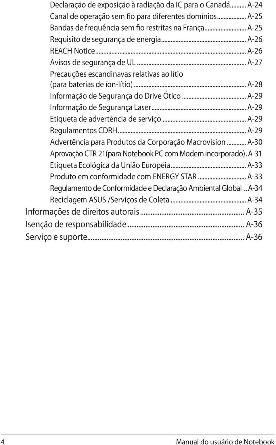 .. A-28 Informação de Segurança do Drive Ótico... A-29 Informação de Segurança Laser... A-29 Etiqueta de advertência de serviço... A-29 Regulamentos CDRH.