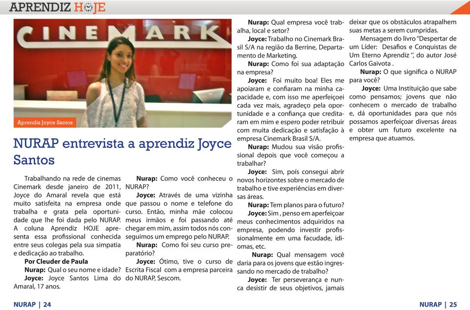 Por Cleuder de Paula Nurap: Qual o seu nome e idade? Joyce: Joyce Santos Lima do Amaral, 17 anos. Nurap: Como você conheceu o NURAP?