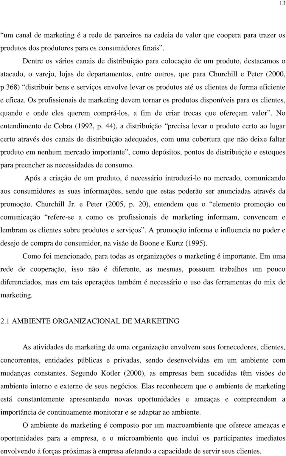 368) distribuir bens e serviços envolve levar os produtos até os clientes de forma eficiente e eficaz.