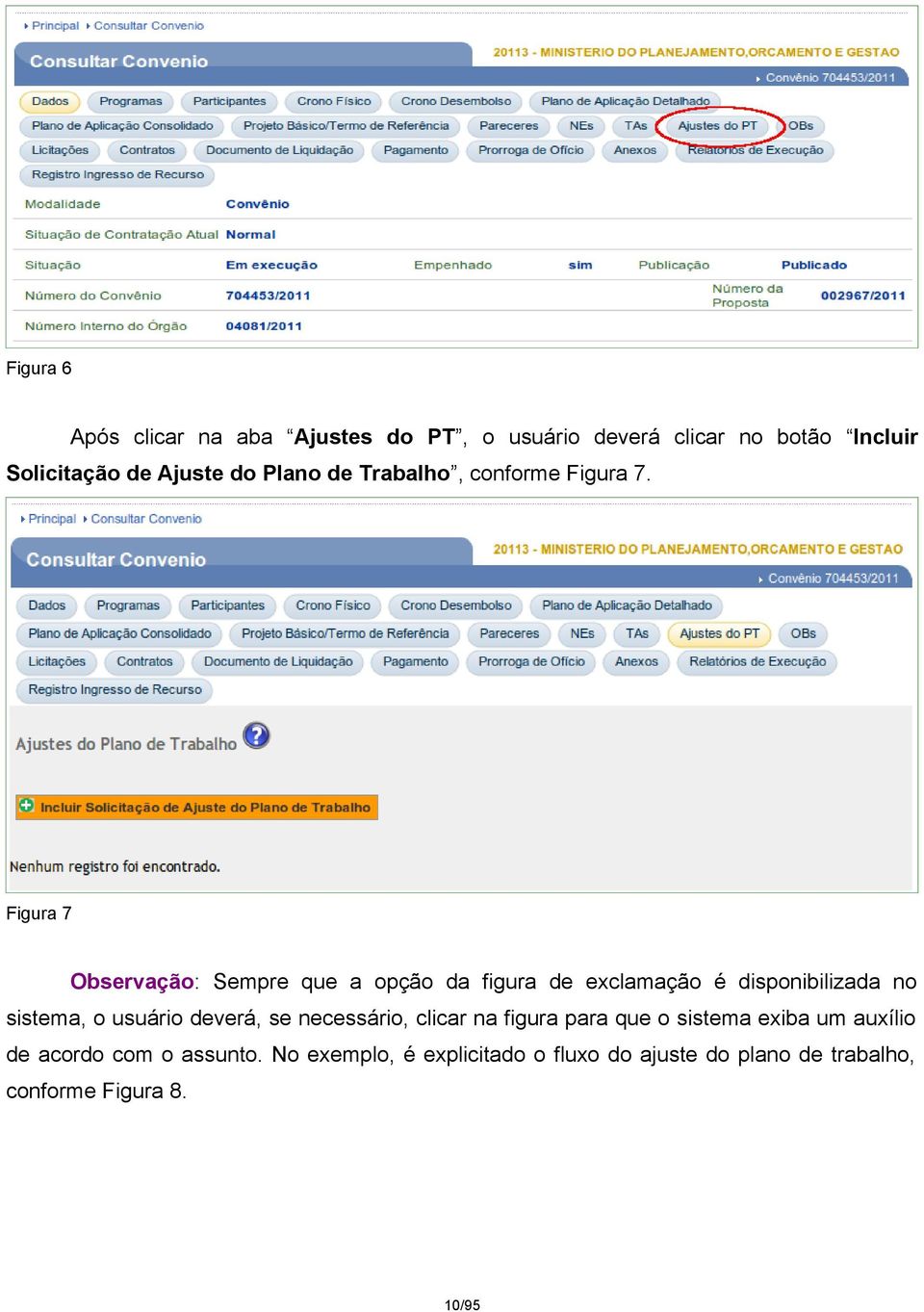 Figura 7 Observação: Sempre que a opção da figura de exclamação é disponibilizada no sistema, o usuário