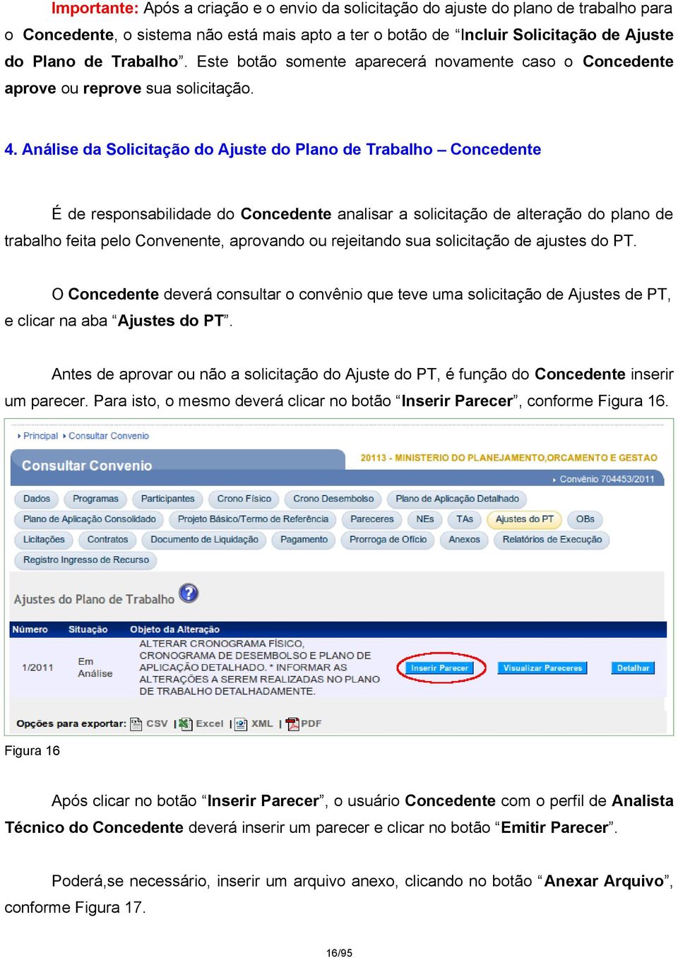 Análise da Solicitação do Ajuste do Plano de Trabalho Concedente É de responsabilidade do Concedente analisar a solicitação de alteração do plano de trabalho feita pelo Convenente, aprovando ou