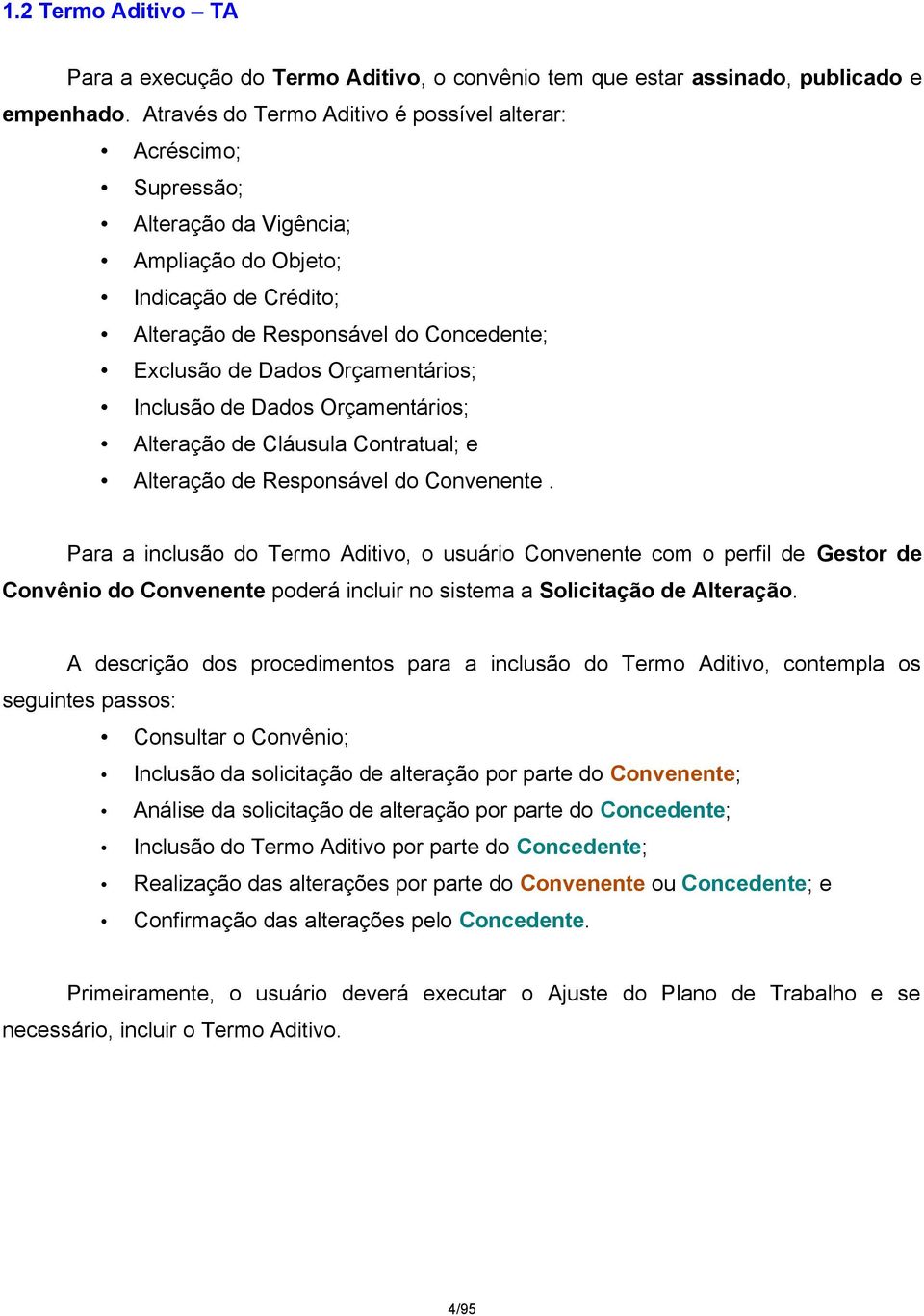 Orçamentários; Inclusão de Dados Orçamentários; Alteração de Cláusula Contratual; e Alteração de Responsável do Convenente.