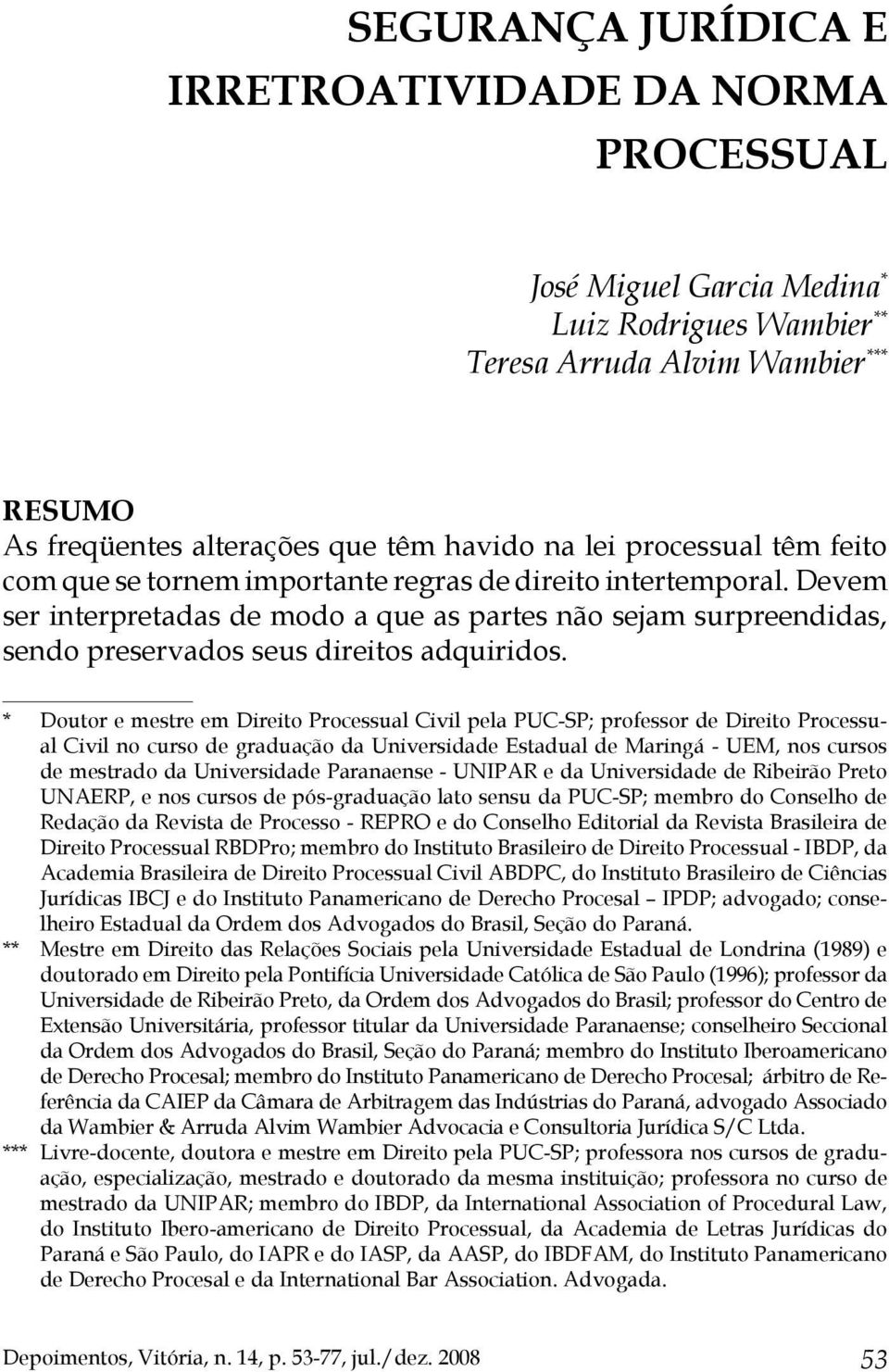 * Doutor e mestre em Direito Processual Civil pela PUC-SP; professor de Direito Processual Civil no curso de graduação da Universidade Estadual de Maringá - UEM, nos cursos de mestrado da