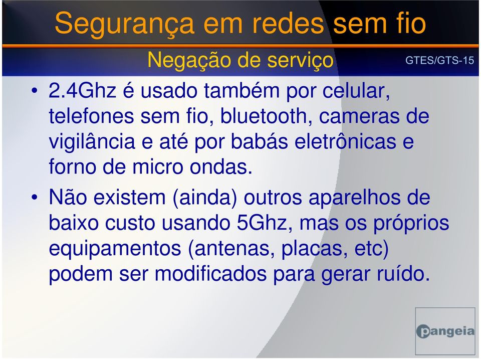 vigilância e até por babás eletrônicas e forno de micro ondas.