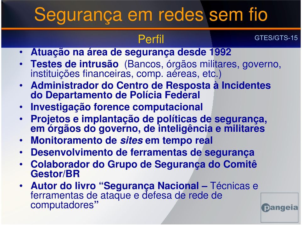 políticas de segurança, em órgãos do governo, de inteligência e militares Monitoramento de sites em tempo real Desenvolvimento de ferramentas de