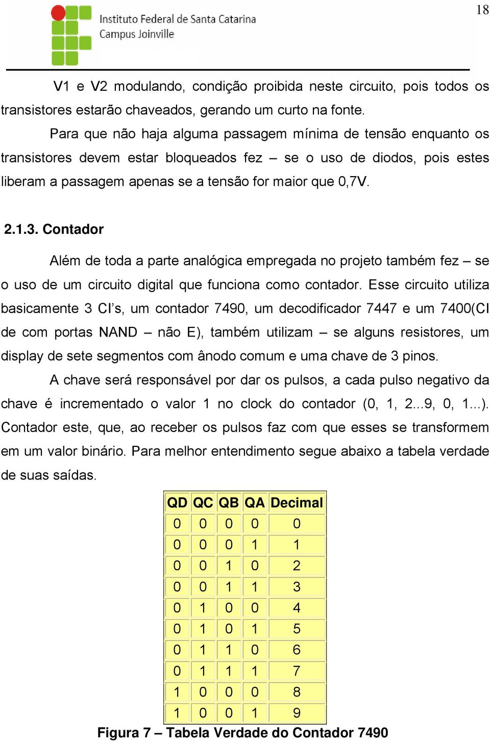 Contador Além de toda a parte analógica empregada no projeto também fez se o uso de um circuito digital que funciona como contador.