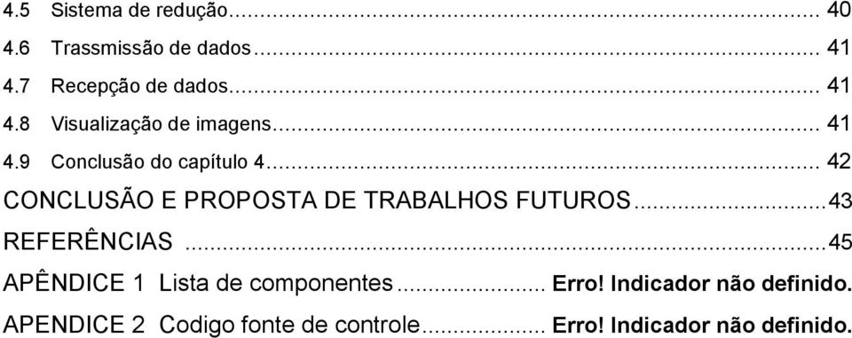 .. 43 REFERÊNCIAS... 45 APÊNDICE 1 Lista de componentes... Erro! Indicador não definido.