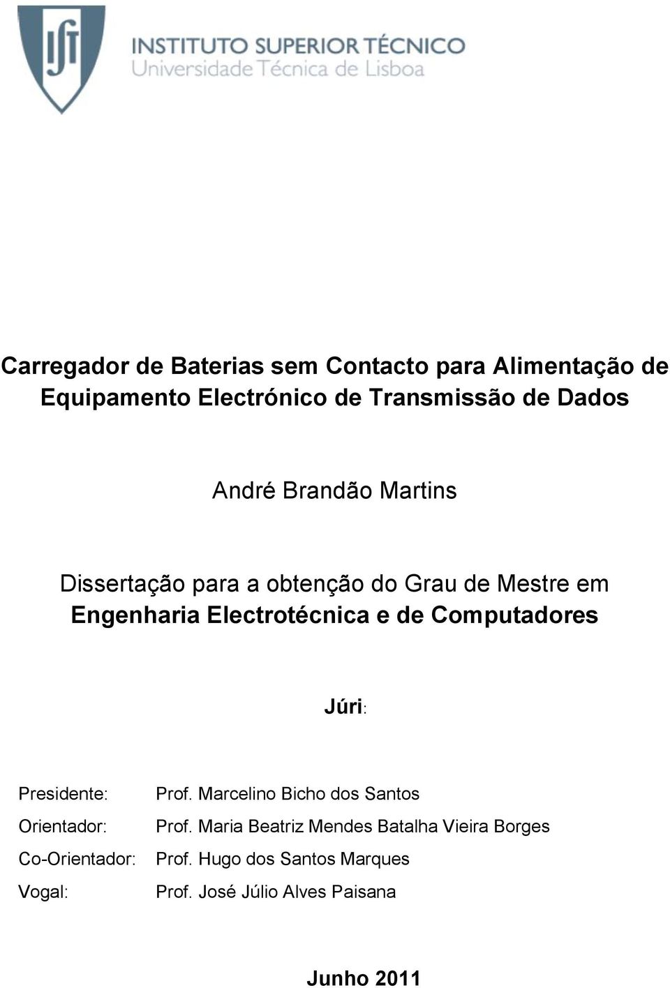 Computadores Júri: Presidente: Orientador: Co-Orientador: Vogal: Prof. Marcelino Bicho dos Santos Prof.