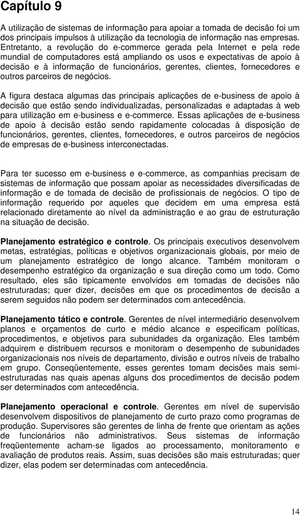 clientes, fornecedores e outros parceiros de negócios.