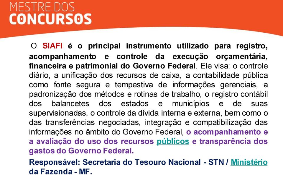 trabalho, o registro contábil dos balancetes dos estados e municípios e de suas supervisionadas, o controle da dívida interna e externa, bem como o das transferências negociadas, integração e