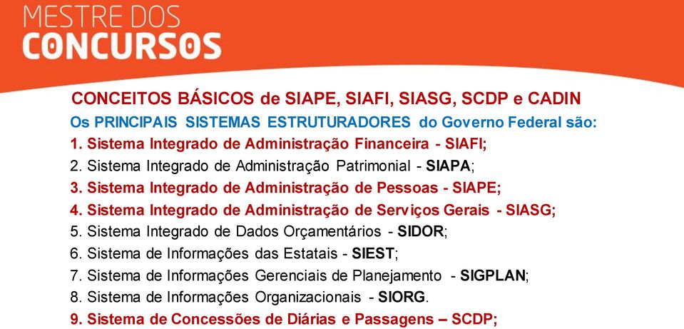 Sistema Integrado de Administração de Pessoas - SIAPE; 4. Sistema Integrado de Administração de Serviços Gerais - SIASG; 5.