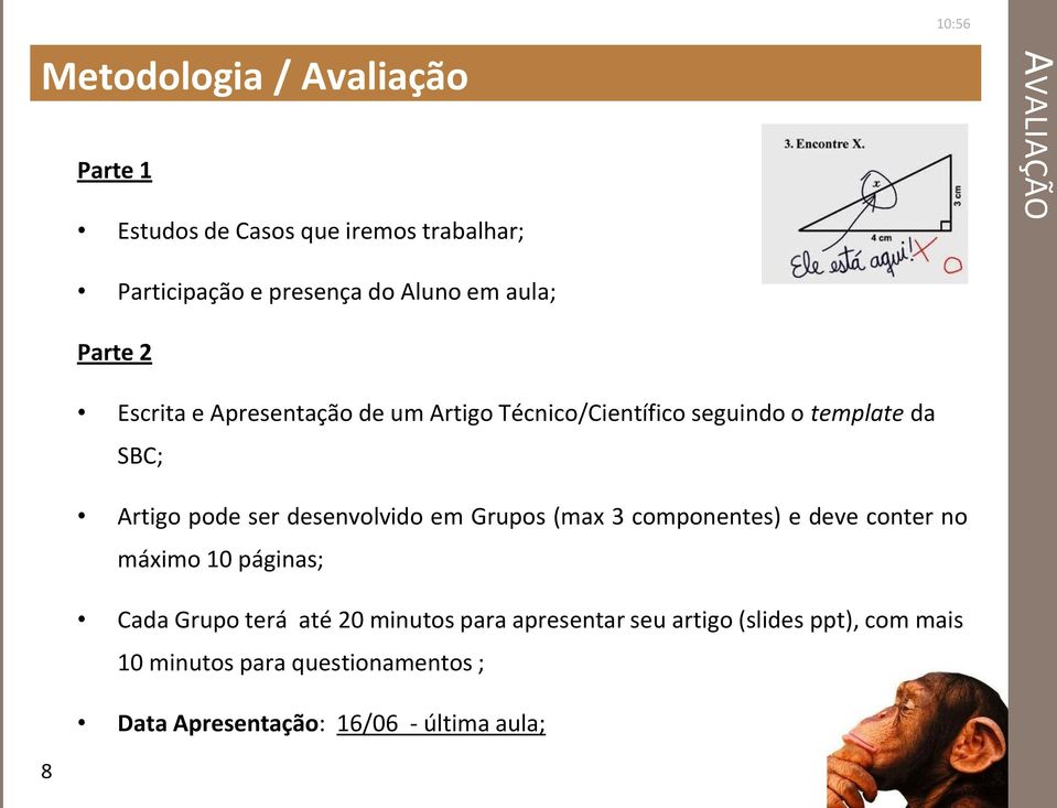 ser desenvolvido em Grupos (max 3 componentes) e deve conter no máximo 10 páginas; Cada Grupo terá até 20 minutos