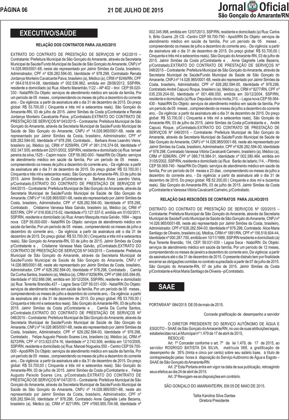 965/0001-68, neste ato representado por Jalmir Simões da Costa, brasileiro, Administrador, CPF nº 626.282.594-00, Identidade nº 978.