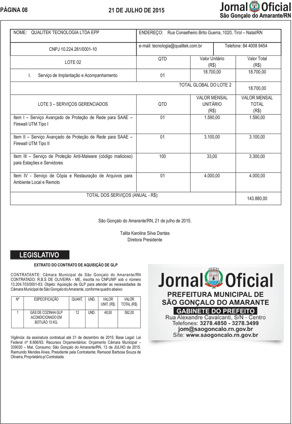 Serviço de Implantação e Acompanhamento 01 LOTE 3 SERVIÇOS GERENCIADOS Item I Serviço Avançado de Proteção de Rede para SAAE Firewall UTM Tipo I QTD QTD Valor Unitário Valor Total 18.700,00 18.