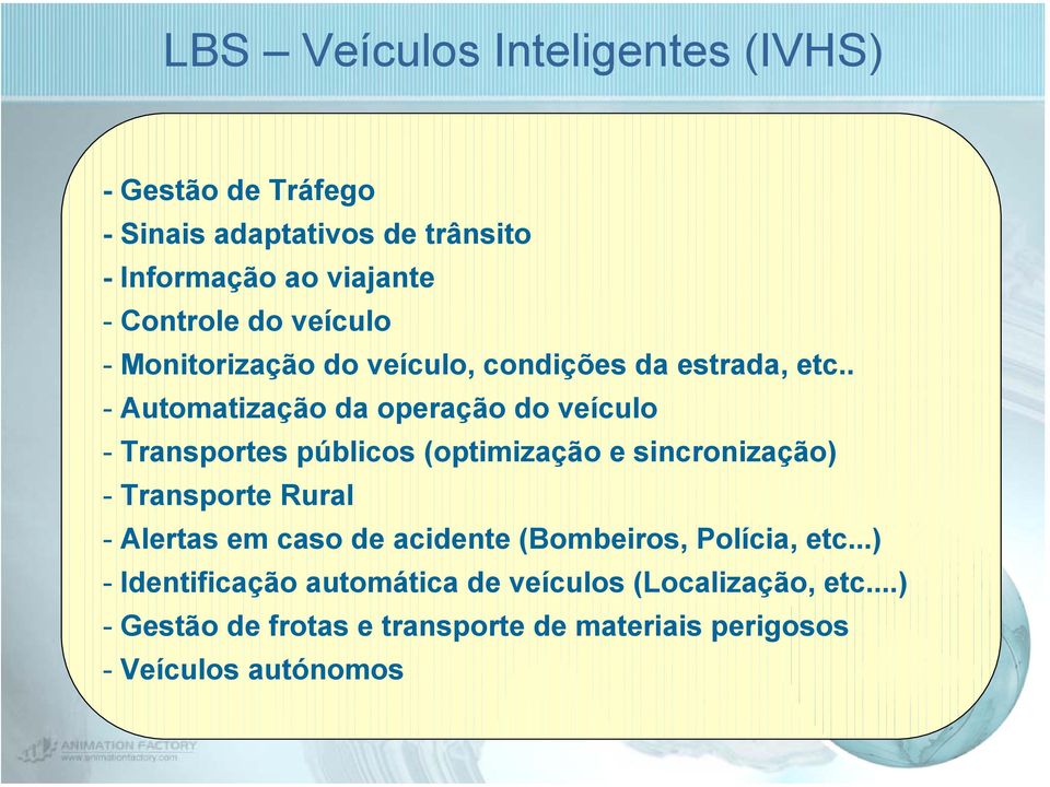 . - Automatização da operação do veículo - Transportes públicos (optimização e sincronização) - Transporte Rural - Alertas