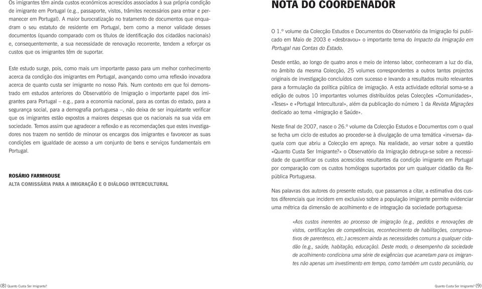 dos cidadãos nacionais) e, consequentemente, a sua necessidade de renovação recorrente, tendem a reforçar os custos que os imigrantes têm de suportar.