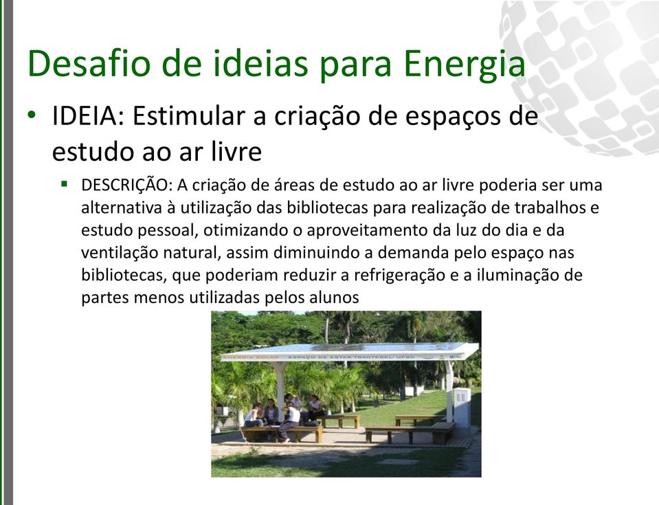 e estudo pessoal, otimizando o aproveitamento da luz do dia e da ventilação natural, assim diminuindo a demanda