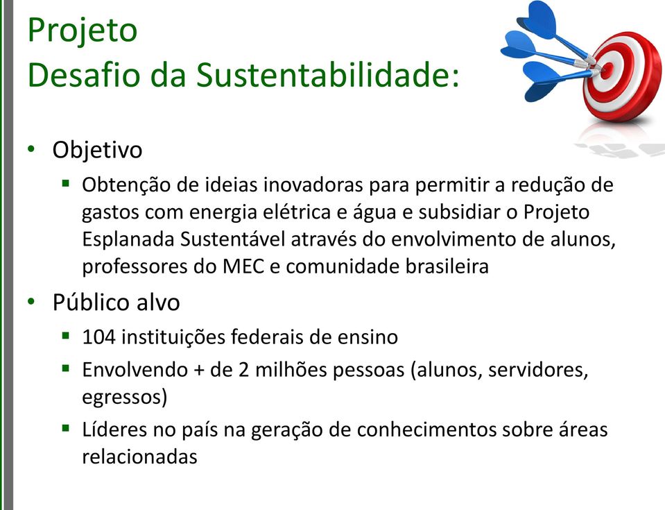 professores do MEC e comunidade brasileira Público alvo 104 instituições federais de ensino Envolvendo + de 2
