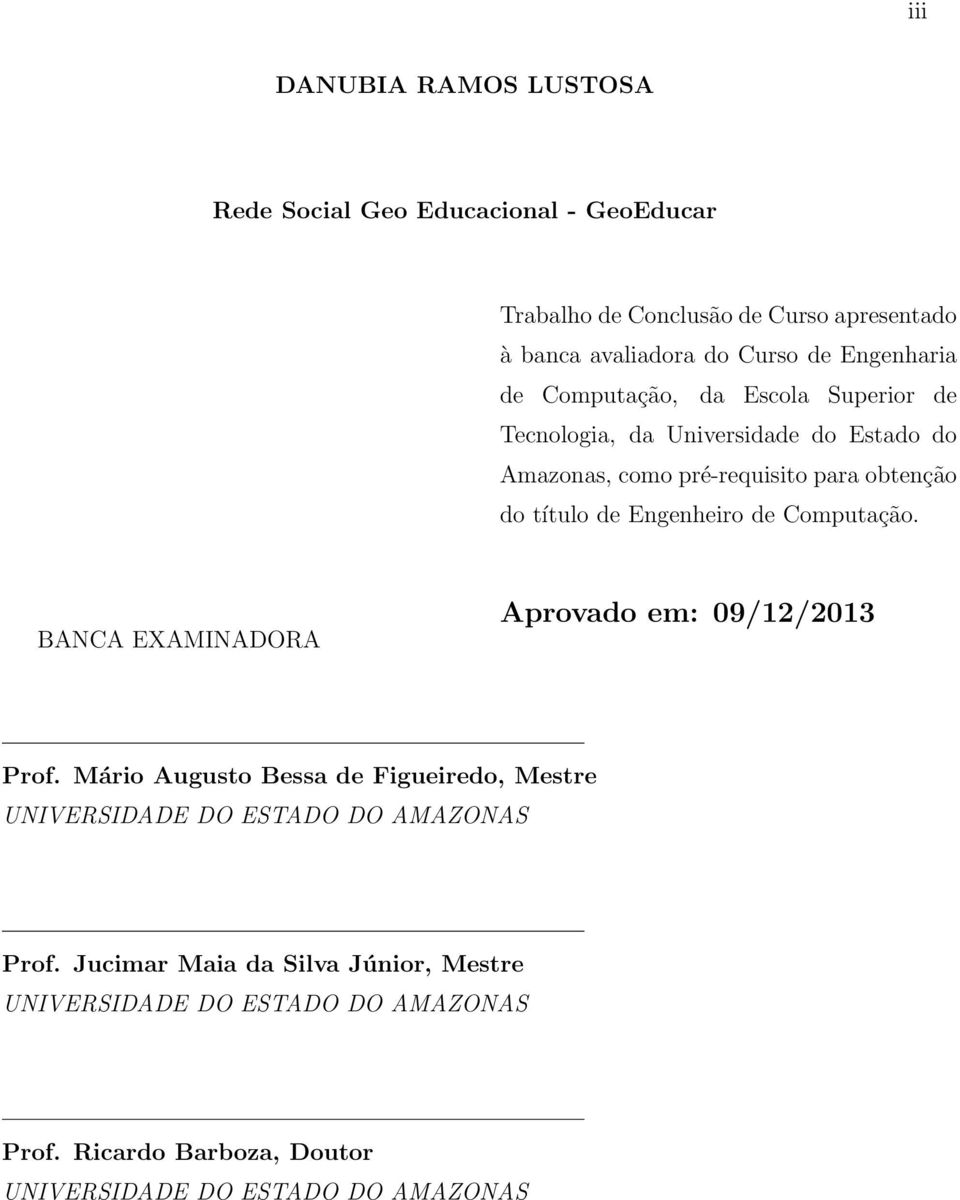 Engenheiro de Computação. BANCA EXAMINADORA Aprovado em: 09/12/2013 Prof.