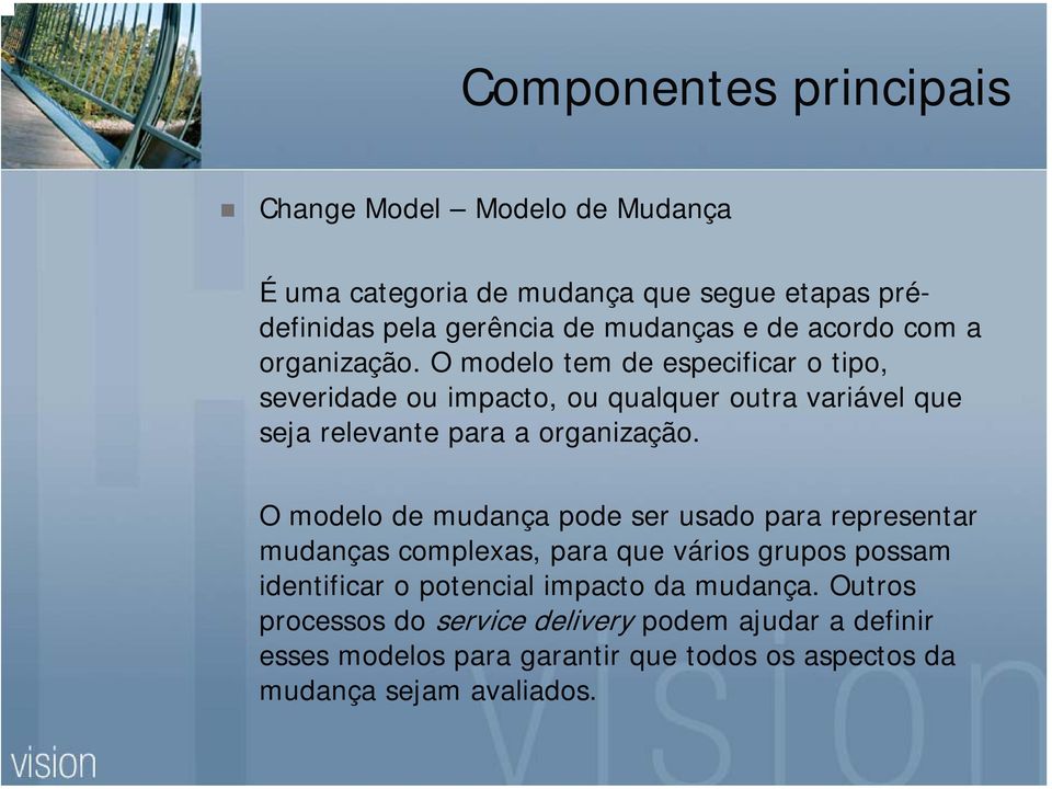 O modelo tem de especificar o tipo, severidade ou impacto, ou qualquer outra variável que seja relevante para a organização.