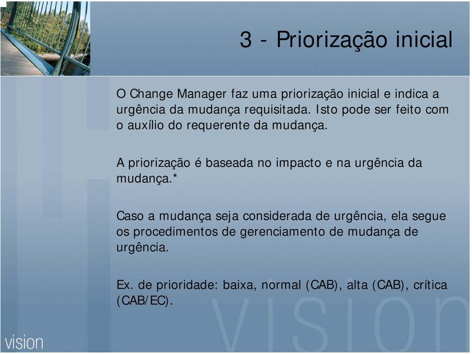 A priorização é baseada no impacto e na urgência da mudança.