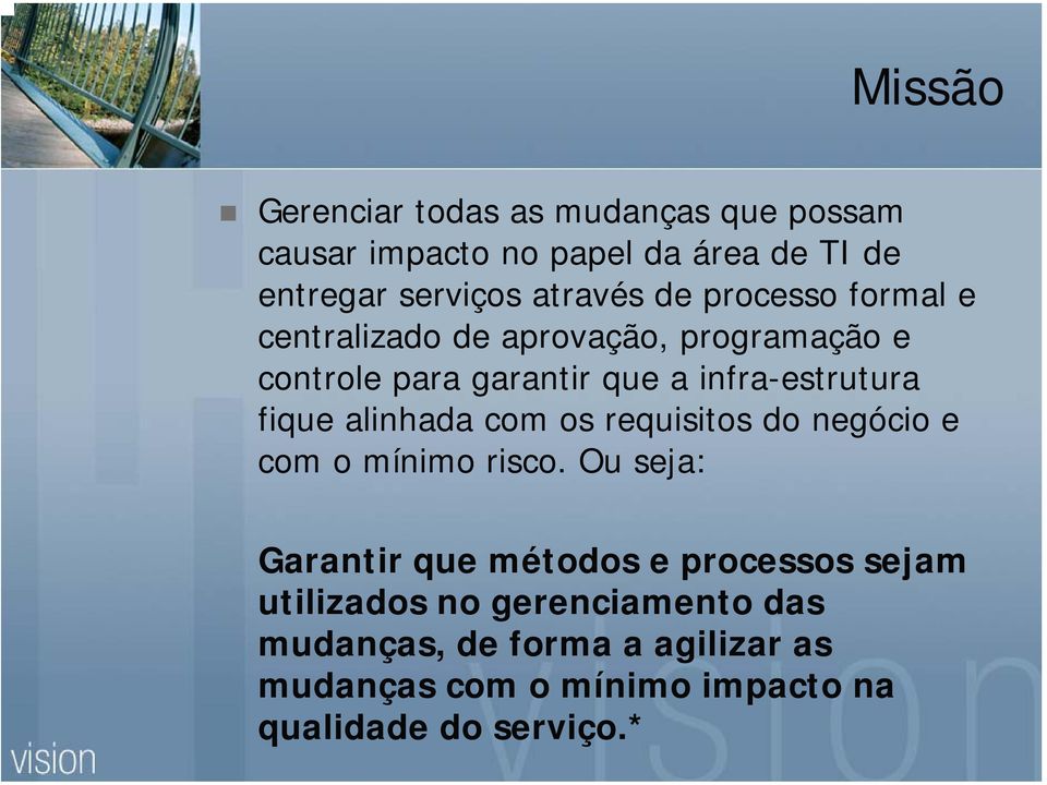 alinhada com os requisitos do negócio e com o mínimo risco.