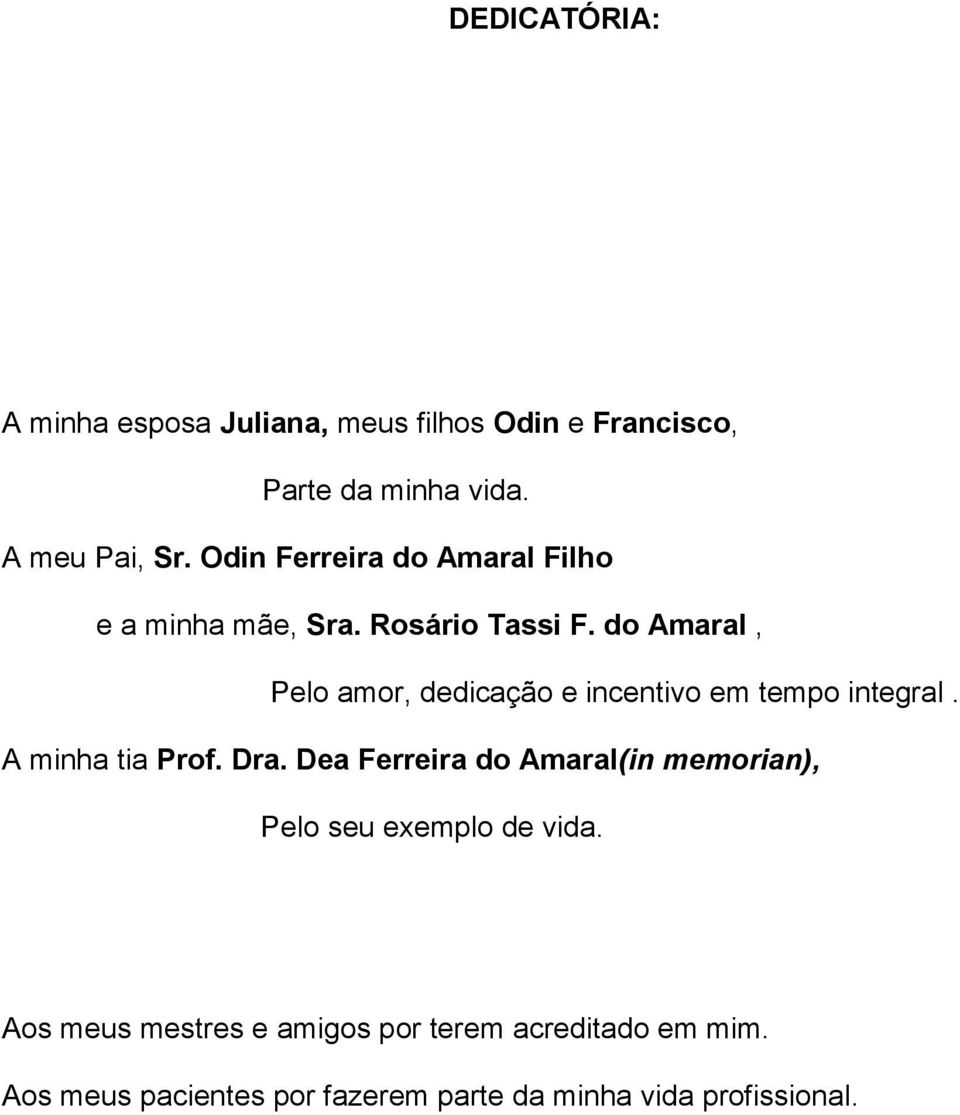 do Amaral, Pelo amor, dedicação e incentivo em tempo integral. A minha tia Prof. Dra.