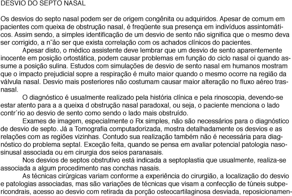 Assim sendo, a simples identificação de um desvio de sento não significa que o mesmo deva ser corrigido, a n åo ser que exista correlação com os achados clínicos do pacientes.