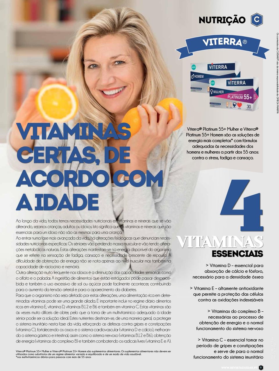 Ao entrar numa fase mais avançada da vida, há alterações fisiológicas que denunciam necessidades nutricionais específicas.