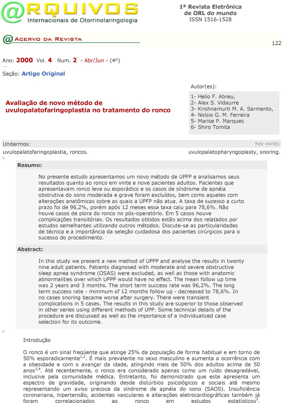 M. Ferreira 5- Marise P. Marques 6- Shiro Tomita Unitermos: uvulopalatofaringoplastia, roncos. Key words: uvulopalatopharyngoplasty, snoring.