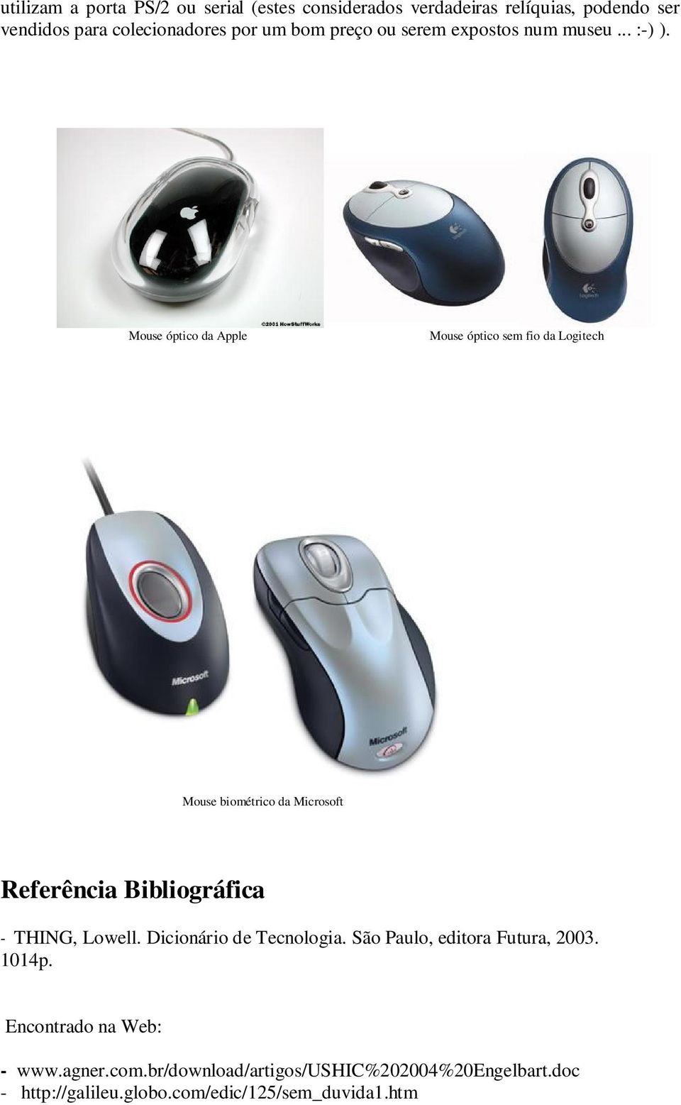 Mouse óptico da Apple Mouse óptico sem fio da Logitech Mouse biométrico da Microsoft Referência Bibliográfica - THING,