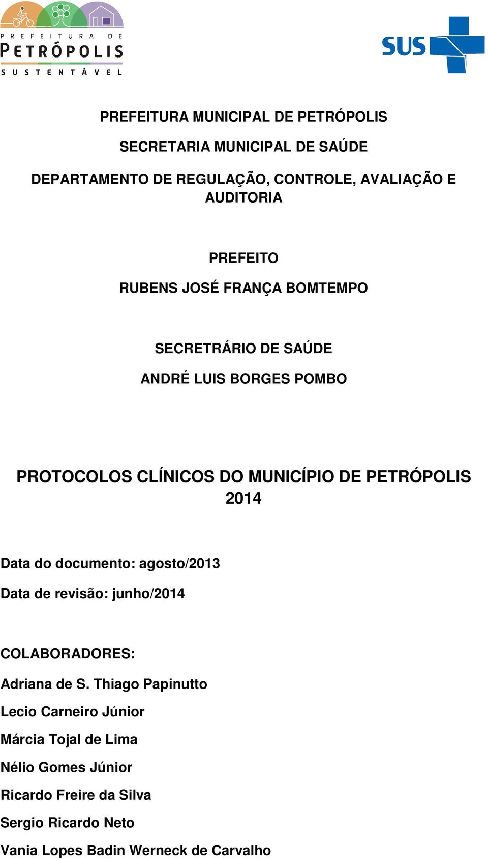 PETRÓPOLIS 2014 Data do documento: agosto/2013 Data de revisão: junho/2014 COLABORADORES: Adriana de S.