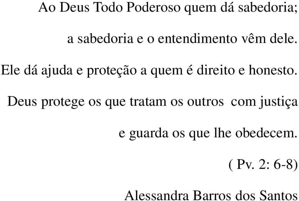 Ele dá ajuda e proteção a quem é direito e honesto.