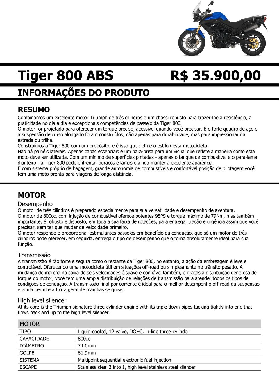 de passeio da Tiger 800. O motor for projetado para oferecer um torque preciso, acessível quando você precisar.