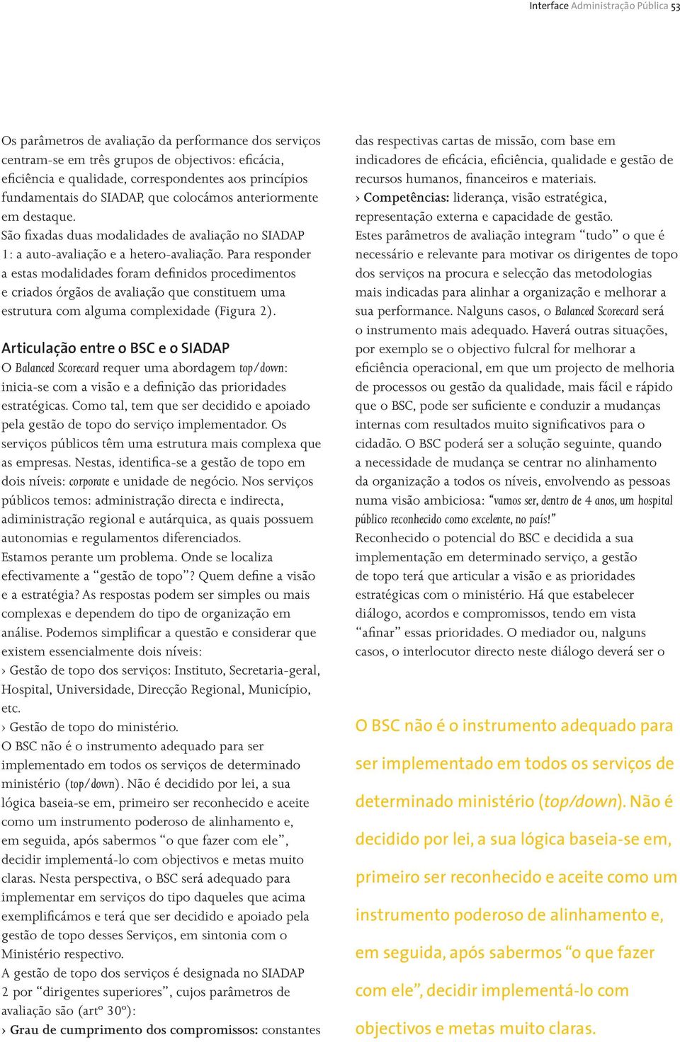 Para responder a estas modalidades foram definidos procedimentos e criados órgãos de avaliação que constituem uma estrutura com alguma complexidade (Figura 2).