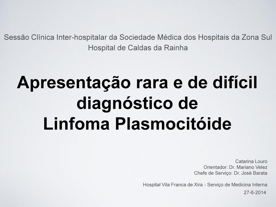 Linfoma Plasmocitóide Catarina Louro Orientador: Dr.