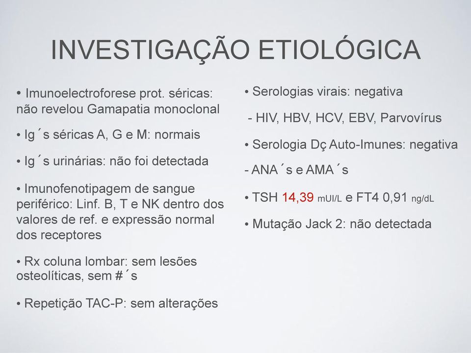 sangue periférico: Linf. B, T e NK dentro dos valores de ref.