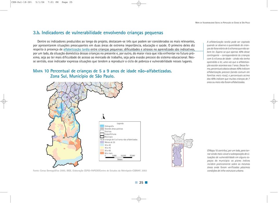 situações preocupantes em duas áreas de extrema importância, educação e saúde.