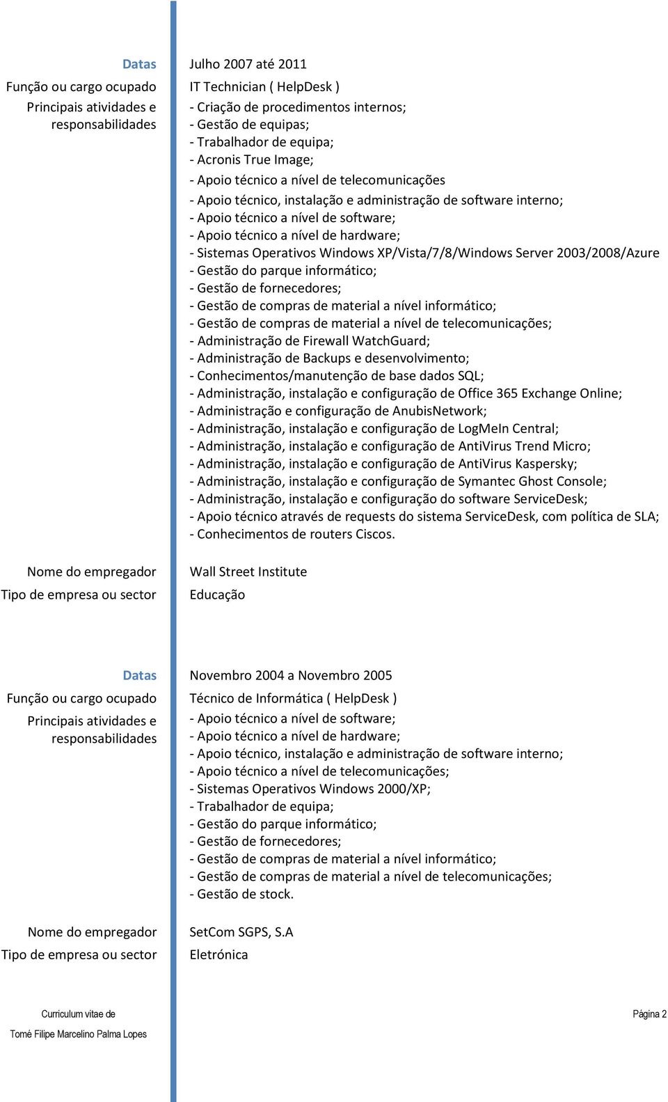 Wall Street Institute Educação Datas Novembro 2004 a Novembro 2005 Técnico de Informática (