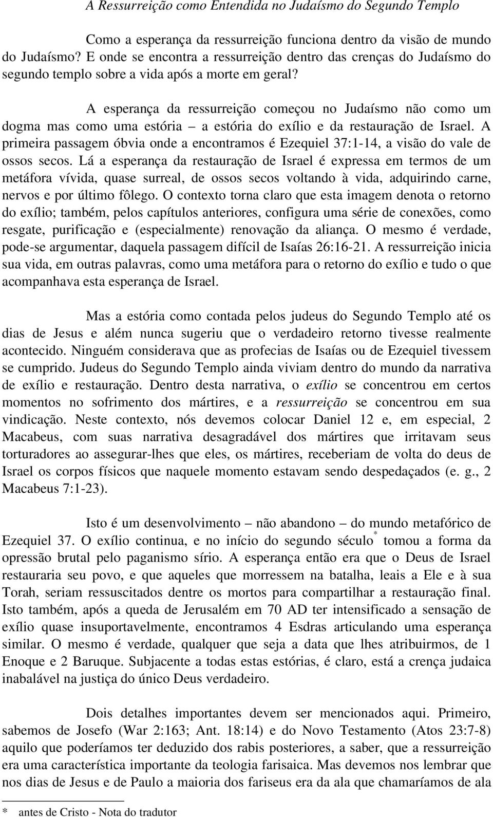 A esperança da ressurreição começou no Judaísmo não como um dogma mas como uma estória a estória do exílio e da restauração de Israel.