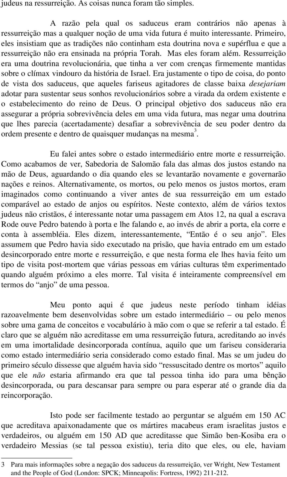 Ressurreição era uma doutrina revolucionária, que tinha a ver com crenças firmemente mantidas sobre o clímax vindouro da história de Israel.