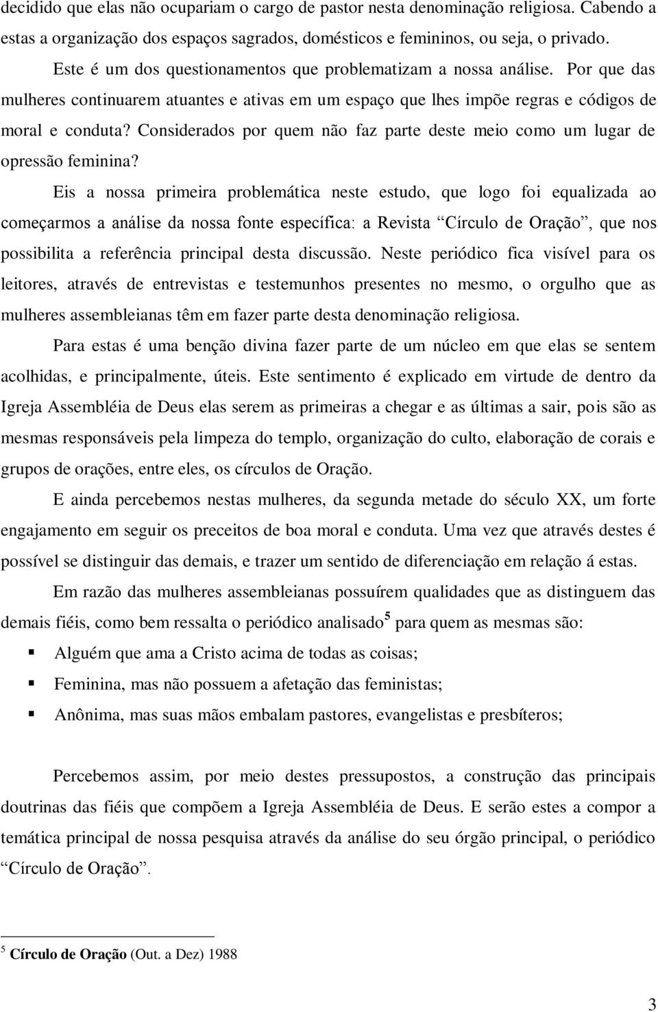 Considerados por quem não faz parte deste meio como um lugar de opressão feminina?