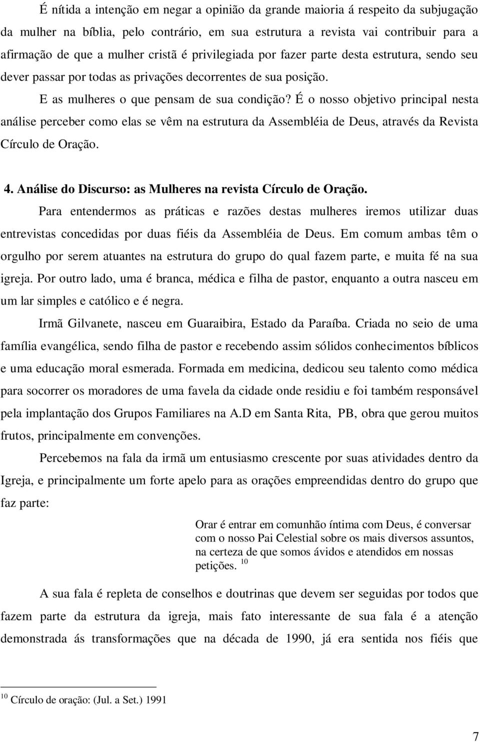 É o nosso objetivo principal nesta análise perceber como elas se vêm na estrutura da Assembléia de Deus, através da Revista Círculo de Oração. 4.