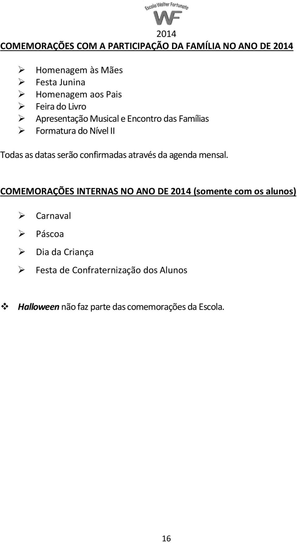 confirmadas através da agenda mensal.