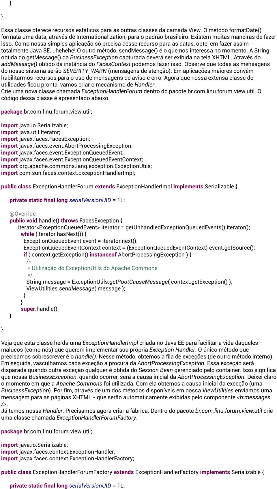 O outro método, sendmessage() é o que nos interessa no momento. A String obtida do getmessage() da BusinessException capturada deverá ser exibida na tela XHTML.