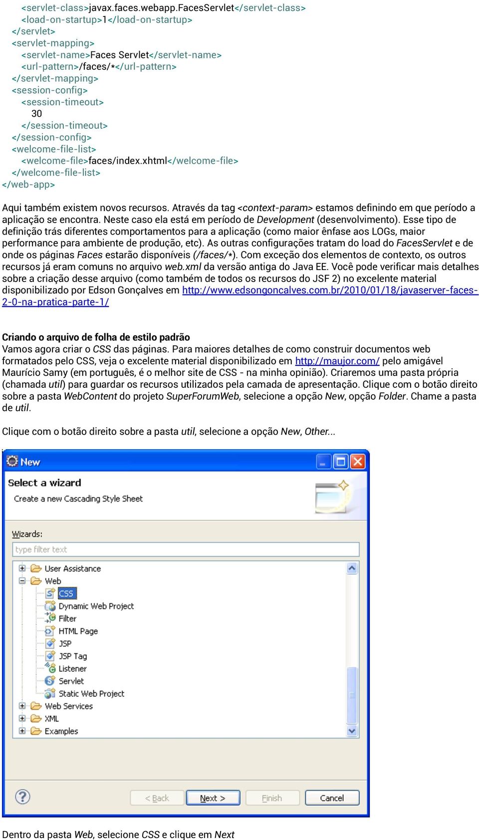 <session-config> <session-timeout> 30 </session-timeout> </session-config> <welcome-file-list> <welcome-file>faces/index.