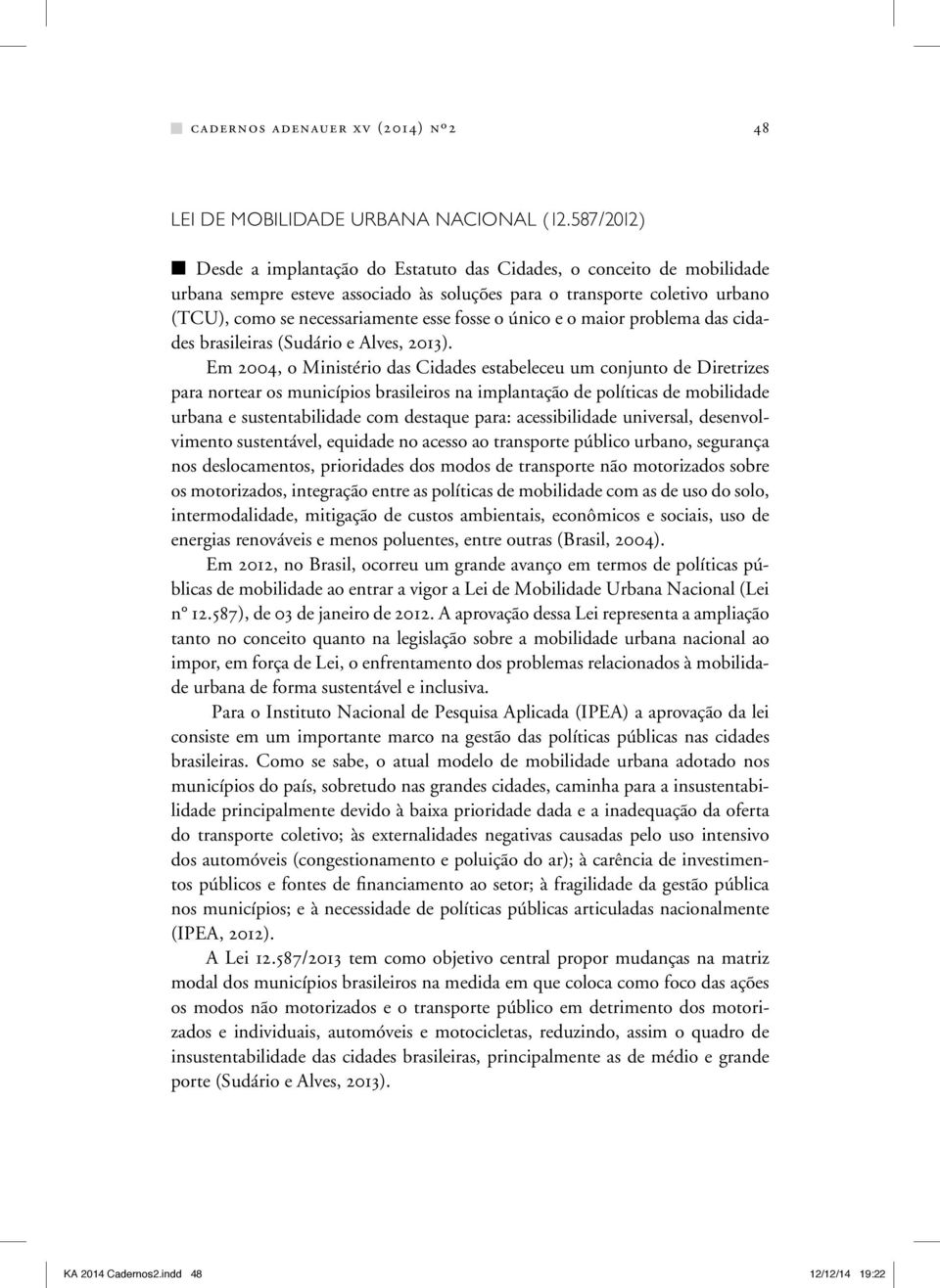 o único e o maior problema das cidades brasileiras (Sudário e Alves, 2013).